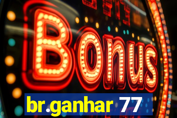 br.ganhar 77